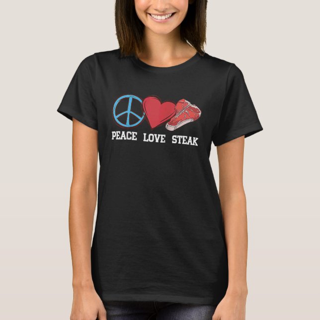 Peace Love Steak Raw Steak Meat Food Beef Cow Gril T-Shirt (Front)