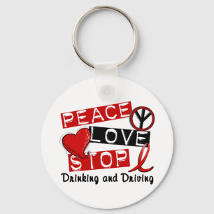 Peace Love Stop Drinking and Driving Key Ring