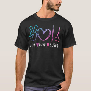 Peace Love Surgery Surgical Tech Surgeon Nurse Doc T-Shirt