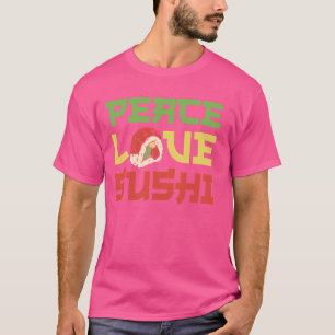 Peace Love Sushi Japanese Food Lovers Japan Cuisin T-Shirt