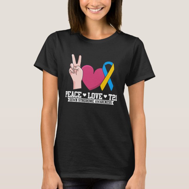 Peace Love T21 Trisomy 21 Down Syndrome Awareness  T-Shirt (Front)