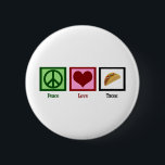 Peace Love Tacos 6 Cm Round Badge<br><div class="desc">Of all Mexican food,  tacos are my favourite.</div>