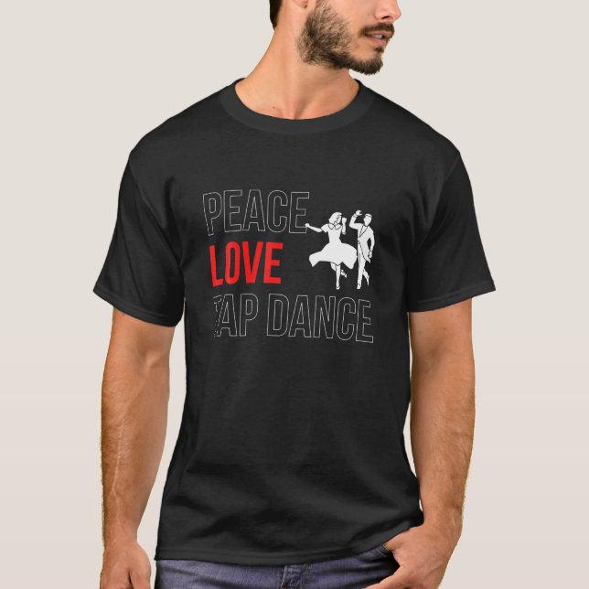 Peace Love Tap Dance Step Dance T-Shirt (Front)