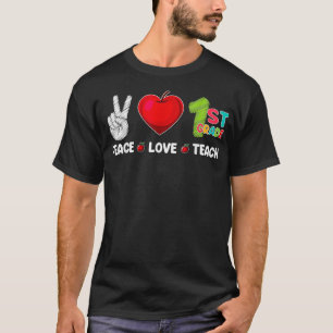 Peace Love Teach 1st grade teacher Back To School T-Shirt