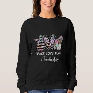 Peace Love Teach Teacher Life Charming Graphic Des Sweatshirt