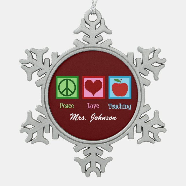 Peace Love Teaching Cute Custom Teacher Snowflake Pewter Christmas Ornament (Front)