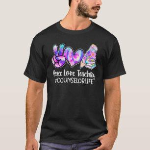 Peace Love Teaching Tie Dye Counsellor Life T-Shirt