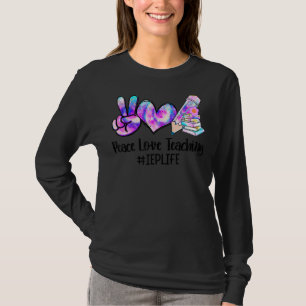 Peace Love Teaching Tie Dye Iep Teacher Life T-Shirt