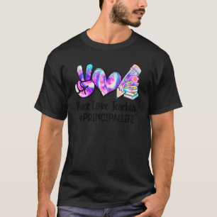 Peace Love Teaching Tie Dye Principal Life Teacher T-Shirt