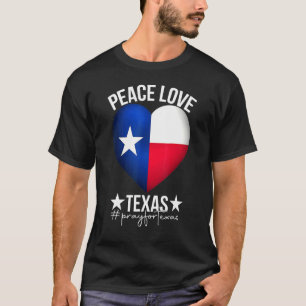 Peace Love Texas Heart Texas Strong Support Pray F T-Shirt