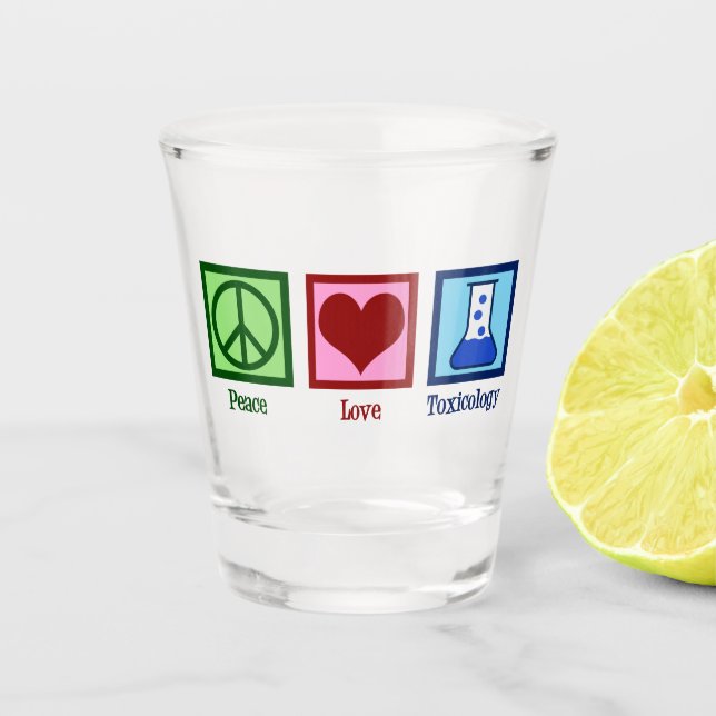 Peace Love Toxicology Cute Toxicologist Shot Glass (Front)