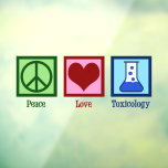 Peace Love Toxicology Cute Toxicologist Window Cling<br><div class="desc">Peace Love Toxicology. A cool toxicologist window cling for a scientist who works in a lab as a poison and poisoning expert. Support toxicity researchers with this cute design!</div>