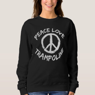 Peace Love Trampoline Peace Sign Trampoline Jumper Sweatshirt