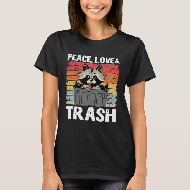 Peace, Love & Trash Funny Raccoon 14 T-Shirt (Front)
