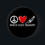 Peace, Love, Trumpet 6 Cm Round Badge<br><div class="desc">Peace,  Love,  Trumpet t-shirts and gifts</div>