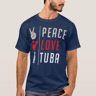 Peace Love Tuba Music Instrument Tuba Players And  T-Shirt