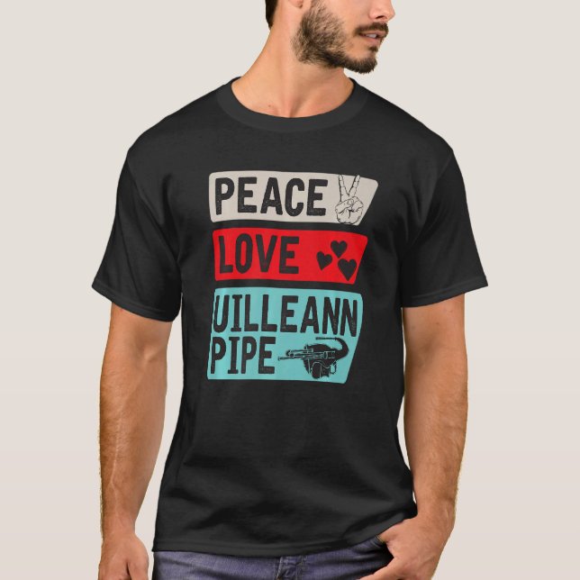 Peace Love Uilleann Pipe Musical Instrument Uillea T-Shirt (Front)