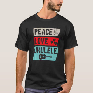 Peace Love Ukulele Guitar Player Ukulele Player In T-Shirt