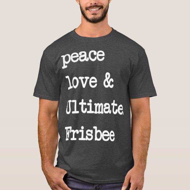 Peace Love  Ultimate Frisbee  Flying Disk Golf T-Shirt (Front)