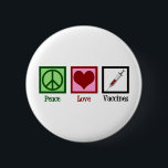 Peace Love Vaccines 6 Cm Round Badge<br><div class="desc">Peace Love Vaccines Pro Vaccination gift for a paediatrician who promotes herd immunity with vaccinations.</div>