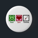 Peace Love Vaccines 6 Cm Round Badge<br><div class="desc">Peace Love Vaccines Pro Vaccination gift for a paediatrician who promotes herd immunity with vaccinations.</div>