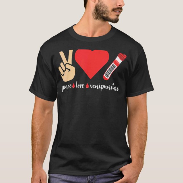 Peace Love Venipuncture Blood Phlebotomist Phlebot T-Shirt (Front)