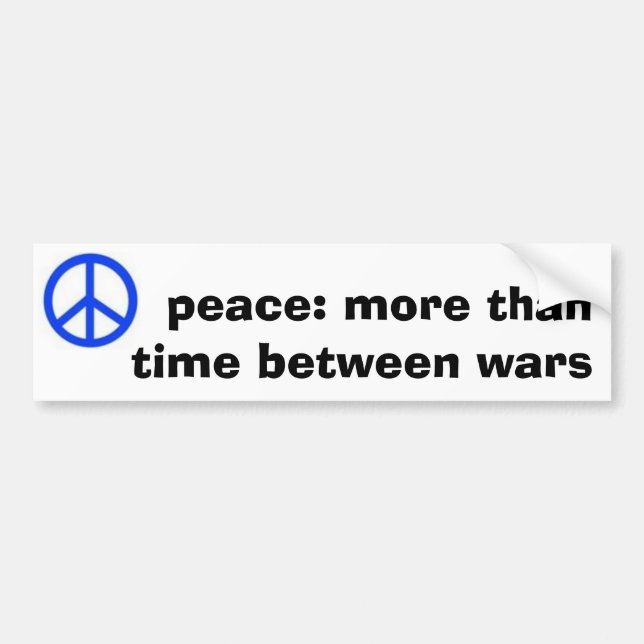 peace: more than time between wars bumper sticker (Front)