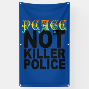 PEACE NOT KILLER POLICE BANNER