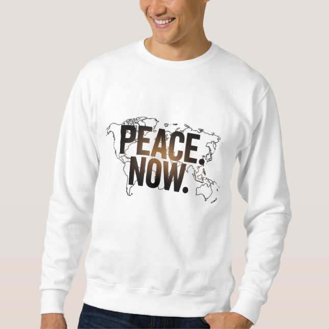 "PEACE. NOW." Global Map T-Shirt Sweatshirt (Front)