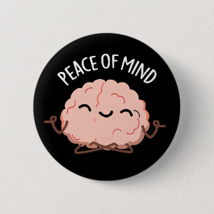 Peace Of Mind Funny Brain Meditation Pun Dark BG 6 Cm Round Badge