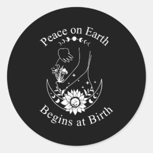 Peace On Earth Begins At Birth Doula Midwife  Classic Round Sticker