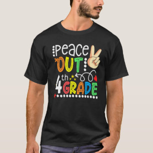 Peace Out 4th Grade Happy Last Day Of 4th Grade Gr T-Shirt