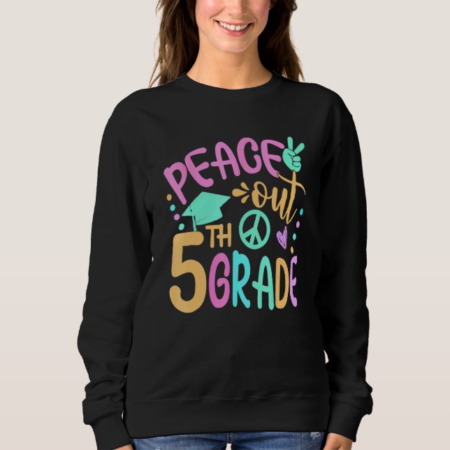 Peace Out 5th Grade Bye Bye School Hello Summer Sweatshirt (Front)