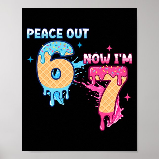Peace Out 6 Now I'm 7 Ice Cream Drip 7th Birthday  Poster (Front)