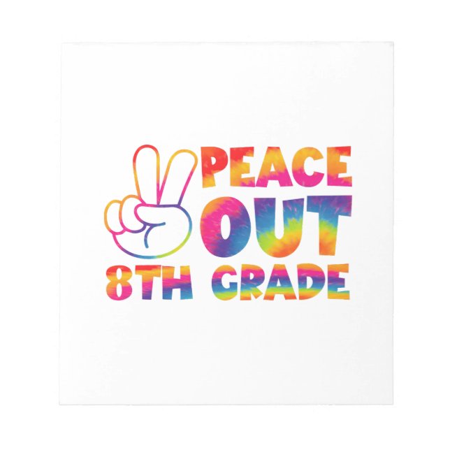 Peace Out Eighth Grade Tie Dye Last Day 8th Grade  Notepad (Front)