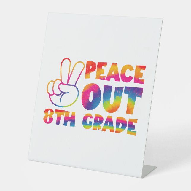 Peace Out Eighth Grade Tie Dye Last Day 8th Grade  Pedestal Sign (Front)