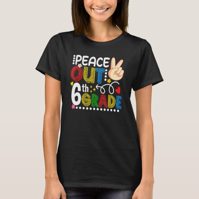 Peace Out Last Day Of 6th Grade Teacher Student Su T-Shirt (Front)