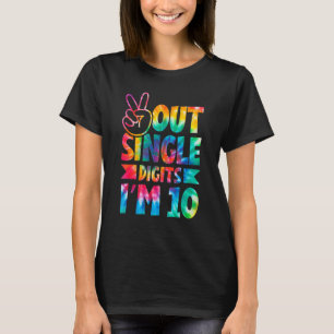 Peace Out Single Digits I'm 10 Digits Tie Dye Birt T-Shirt