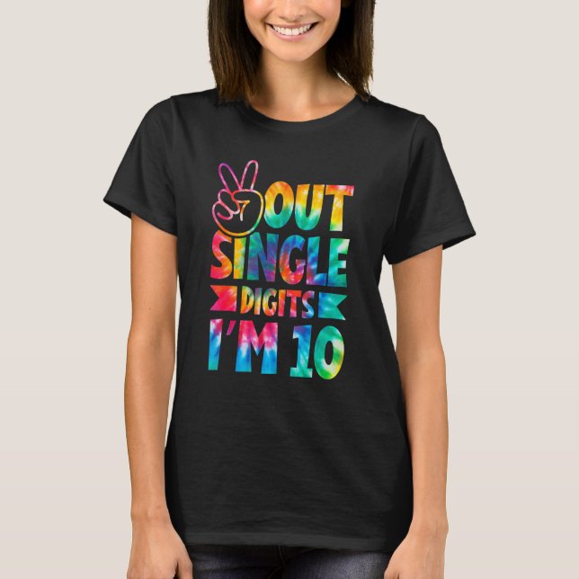 Peace Out Single Digits I'm 10 Digits Tie Dye Birt T-Shirt (Front)