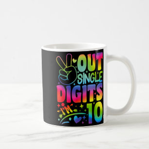 Peace Out Single Digits Im 10 Digits Tie Dye Birth Coffee Mug
