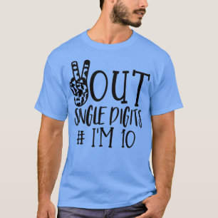 Peace Out Single Digits Im 10 kids (6) T-Shirt