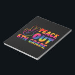 Peace Out Sixth Grade Tie Dye Last Day 6th Grade  Notepad<br><div class="desc">Peace Out Sixth Grade Tie Dye Last Day 6th Grade</div>