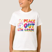 Peace Out Sixth Grade Tie Dye Last Day 6th Grade 