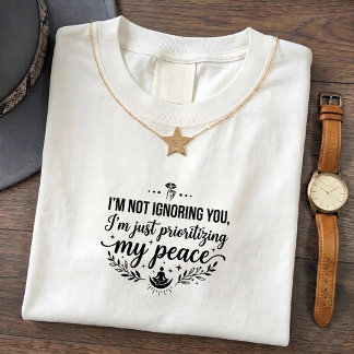 Peace & Sarcastic T-Shirt - Prioritise You Ignorin