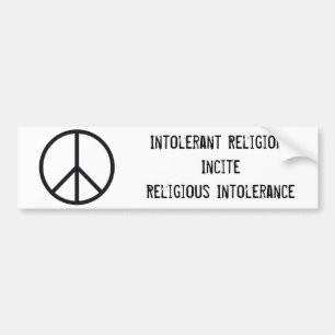 Peace sign, Intolerant ReligionsInciteReligious... Bumper Sticker