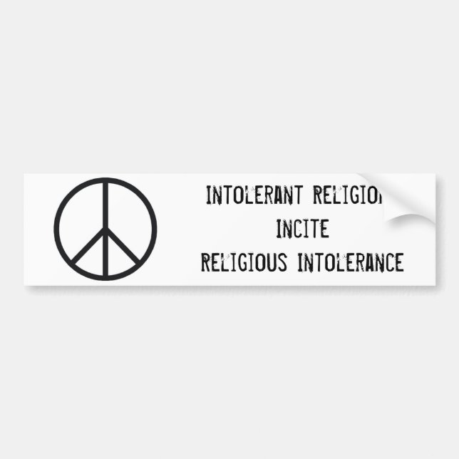 Peace sign, Intolerant ReligionsInciteReligious... Bumper Sticker (Front)
