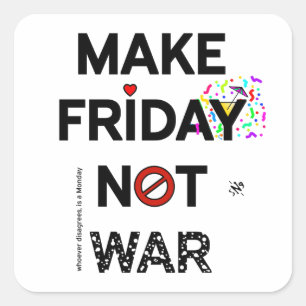 Peace slogan: "Make Friday not war!" v1 Square Sticker
