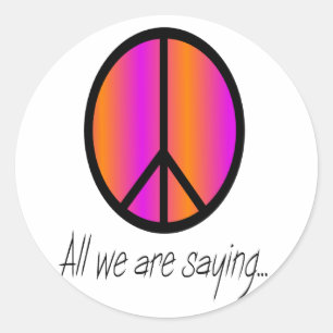 Peace Symbol "All we are saying" Classic Round Sticker