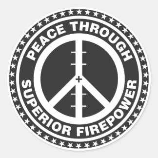Peace Through Superior Firepower Classic Round Sticker