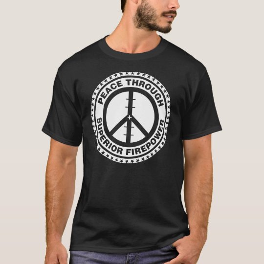 Peace Through Superior Firepower - White T-Shirt | Zazzle.co.uk